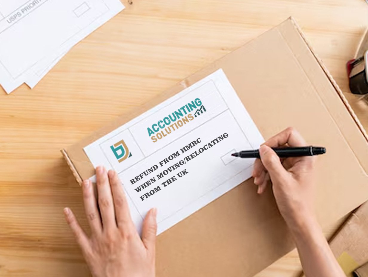REFUND-FROM-HMRC-WHEN-MOVING-RELOCATING-FROM-THE-UK-BJ-Accounting-Solutions REFUND FROM HMRC WHEN MOVING-RELOCATING FROM THE UK BJ Accounting Solutions